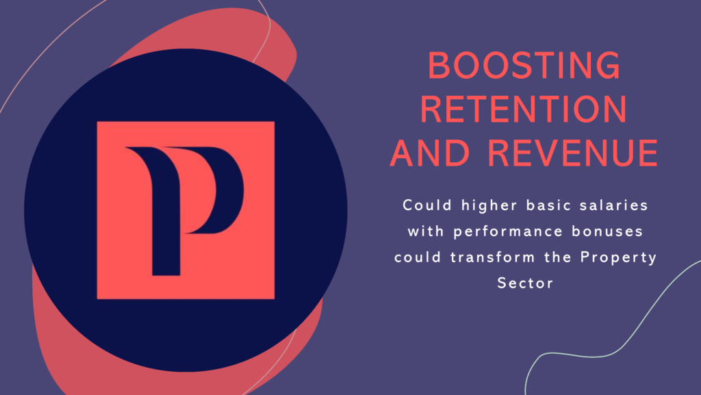 Boosting Retention and Revenue: Could higher salaries with performance bonuses transform the Property Industry?